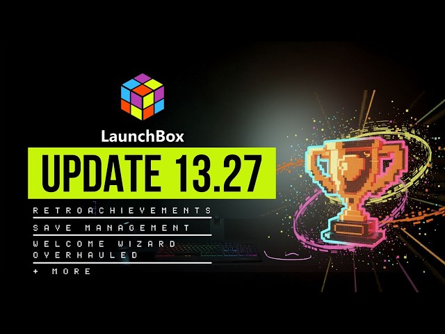 LaunchBox for Windows 13.27 | Achievements, Save Management & Setup Upgrades