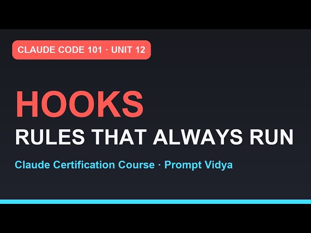 Claude Code 101: Hooks — Rules That ALWAYS Run | Claude Certification | Unit 12