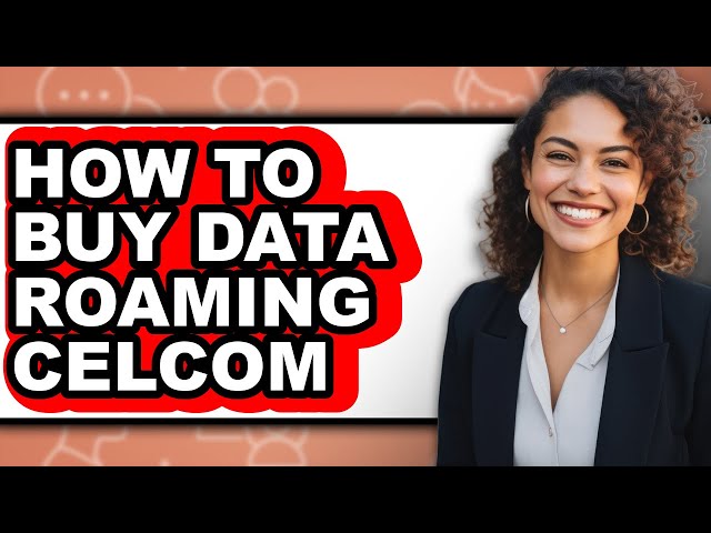 How to Buy Data Roaming Celcom - Easy Guide