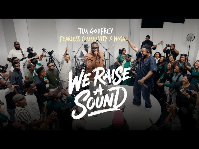 Tim Godfrey, Fearless Community and Nosa - We Raise A Sound (Official Video)