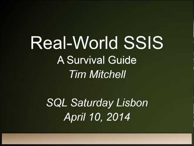 SQLSaturday#267 - Real World SSIS: Survival Guide - by Tim Mitchell