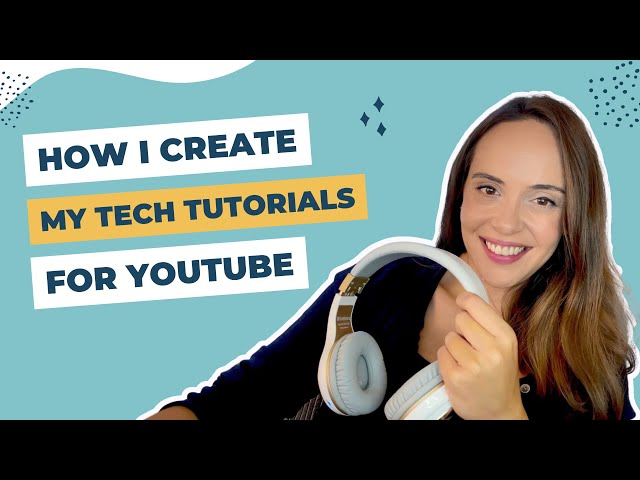 How I create my tech tutorials for YouTube - Gear & Software