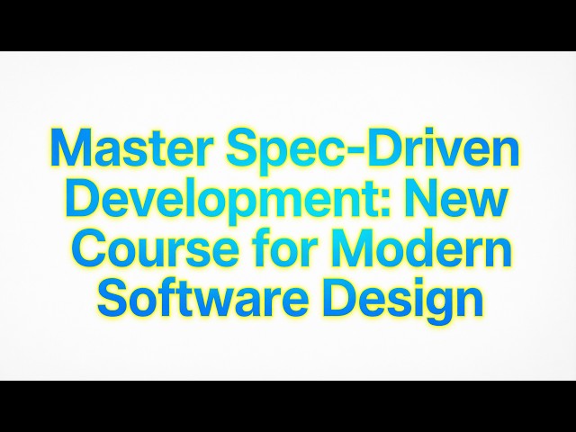 Master Spec-Driven Development: New Course for Modern Software Design