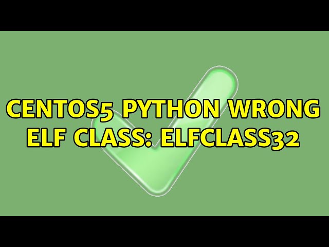 CentOS5 python wrong ELF class: ELFCLASS32 (2 Solutions!!)