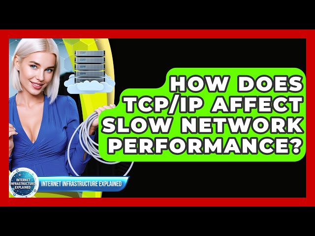 How Does TCP/IP Affect Slow Network Performance? - Internet Infrastructure Explained