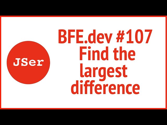 BFE.dev #107  Find the largest difference | JSer - Front End Interview questions