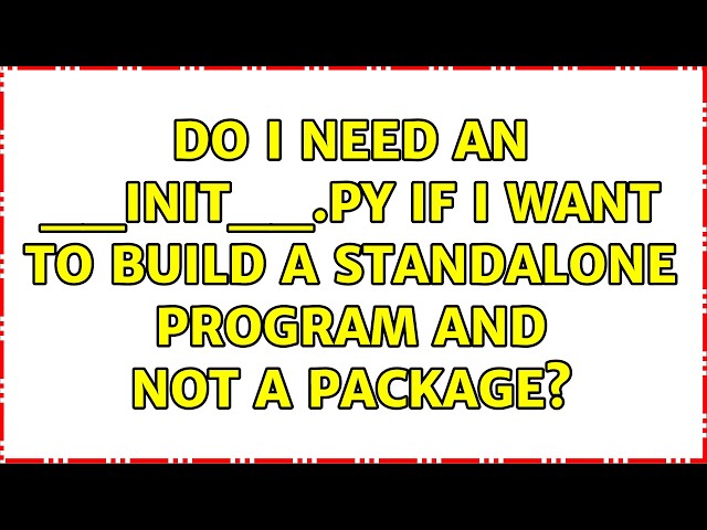 Do I need an __init__.py if I want to build a standalone program and not a package?