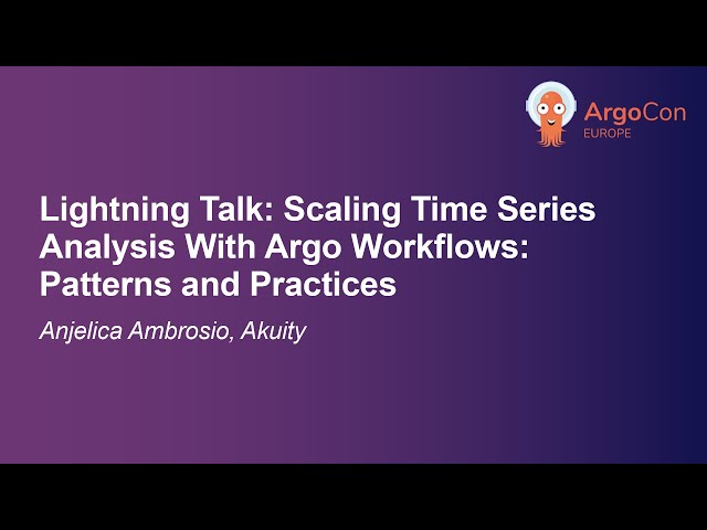 Lightning Talk: Scaling Time Series Analysis With Argo Workflows: Patterns and Practi... A. Ambrosio