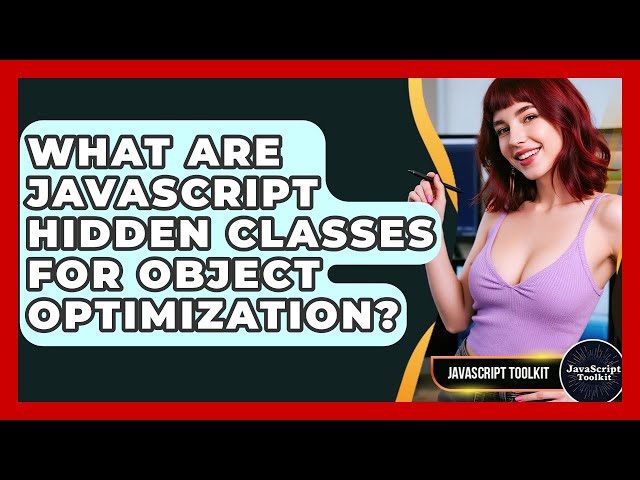 What Are JavaScript Hidden Classes For Object Optimization? - JavaScript Toolkit