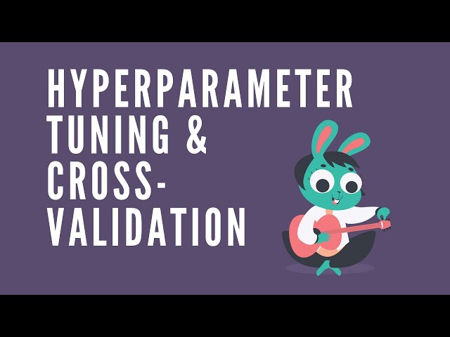Hyperparameter Tuning & Cross Validation using Scikit Learn