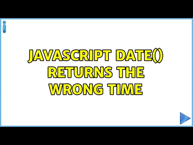 JavaScript Date() returns the wrong time (4 Solutions!!)