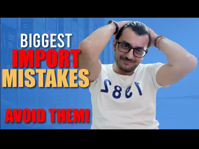 The Top 3 Errors Importers Make (And How to Avoid Them)