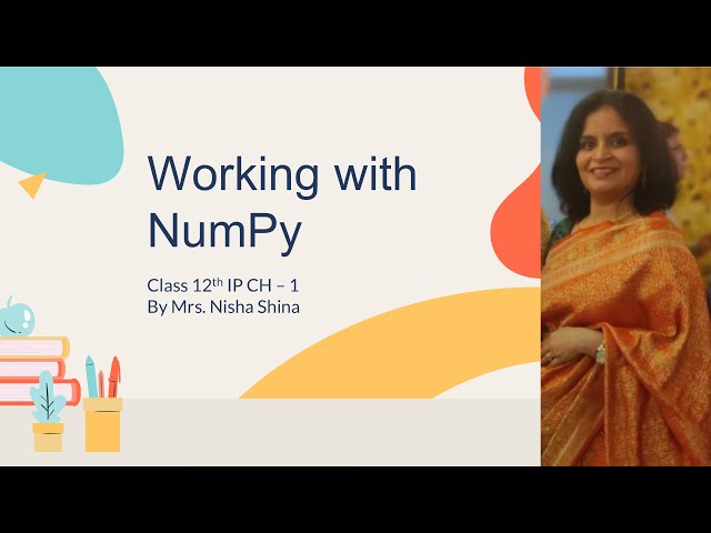 Working With NumPy | Class 12 (IP) | Mrs. Nisha Sinha