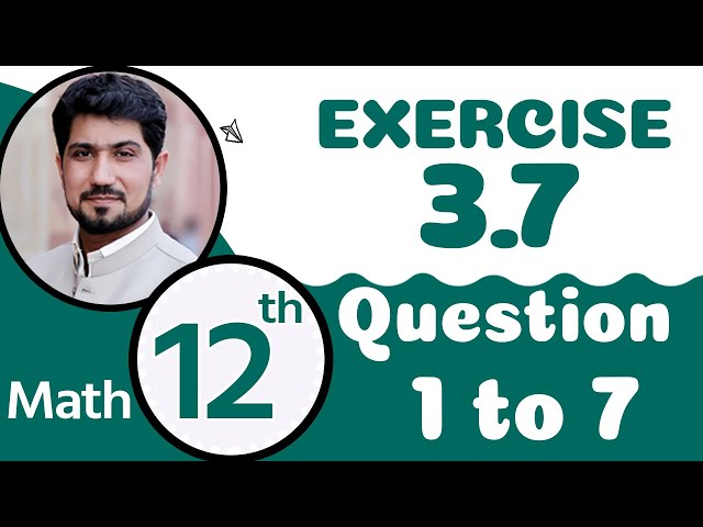 12th Class Math Chapter 3 - FSc Math Part 2 Exercise 3.7 Question 1 to 7 - 2nd Year Math Chapter 3