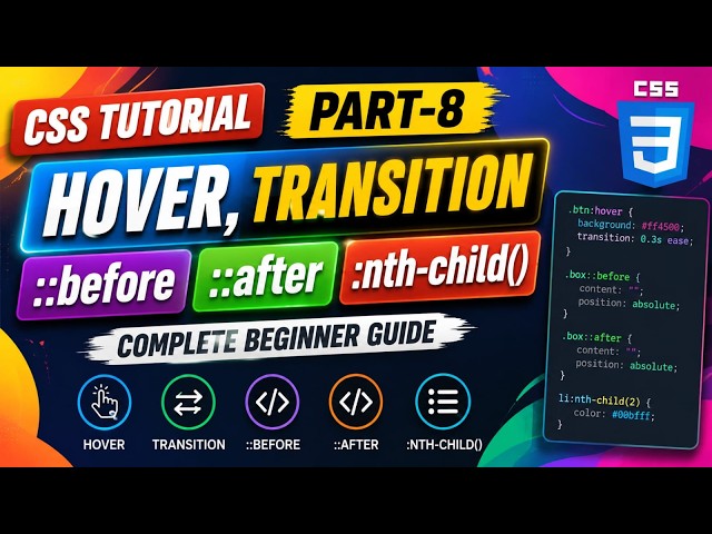 CSS Tutorial Part 8 | Hover, Transition, ::before, ::after & :nth-child() | Complete Beginner Guide