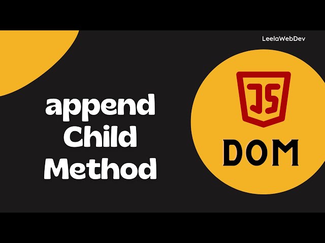 30. appendChild method to attach the created element to the Parent - DOM