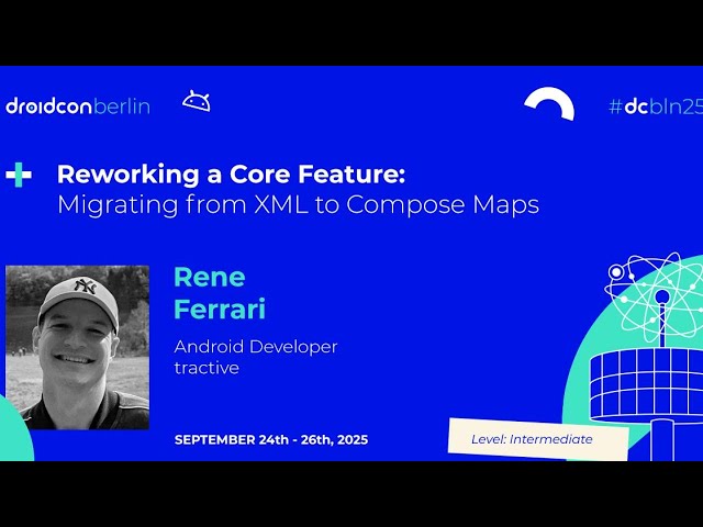 Reworking a Core Feature: Migrating from XML to Compose Maps - Rene Ferrari | droidcon Berlin 2025