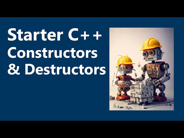 Constructors and Destructors | Starter C++ Programming, Ch. 13C