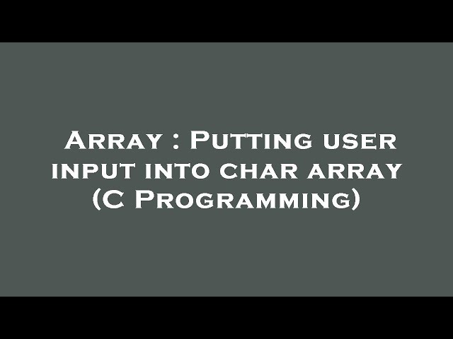 Array : Putting user input into char array (C Programming)
