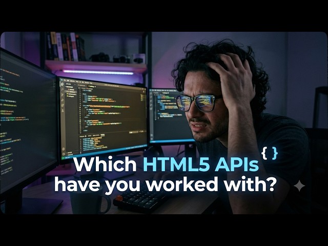 How to Answer "Which HTML5 APIs Have You Worked With?" in a Web Dev Interview