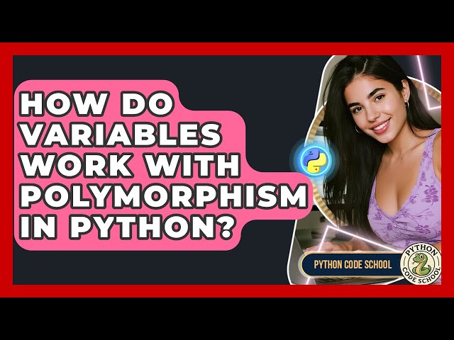 How Do Variables Work With Polymorphism In Python? - Python Code School