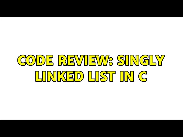 Code Review: Singly linked list in C