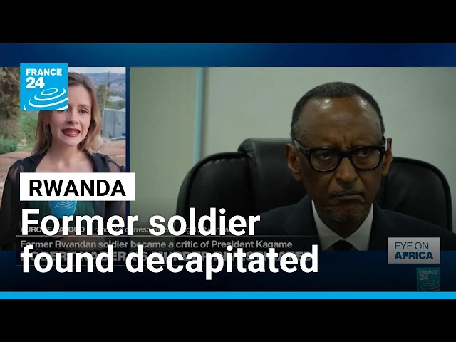 Exiled critic of Rwandan President Kagame found beheaded in Uganda • FRANCE 24 English