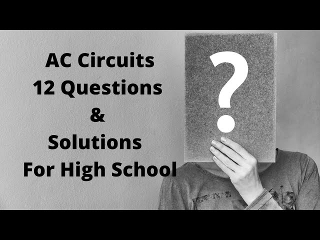 AC Circuits l  Questions & Solutions l 12 Questions l For High School