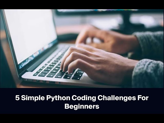 5 Simple Python Coding Challenges For Beginners