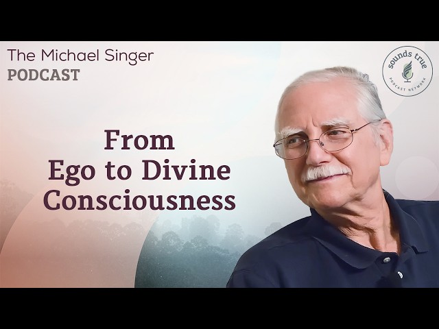 From Ego to Divine Consciousness | The Michael Singer Podcast