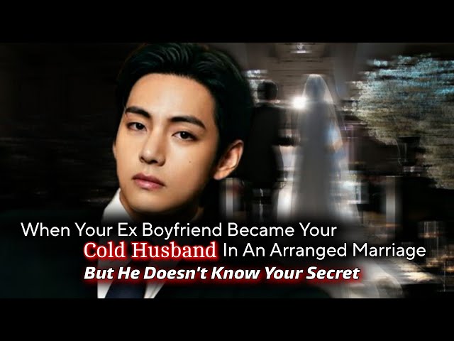 When Your Ex Boyfriend Became Your Cold Husband In An Arranged Marriage | Taehyung ff