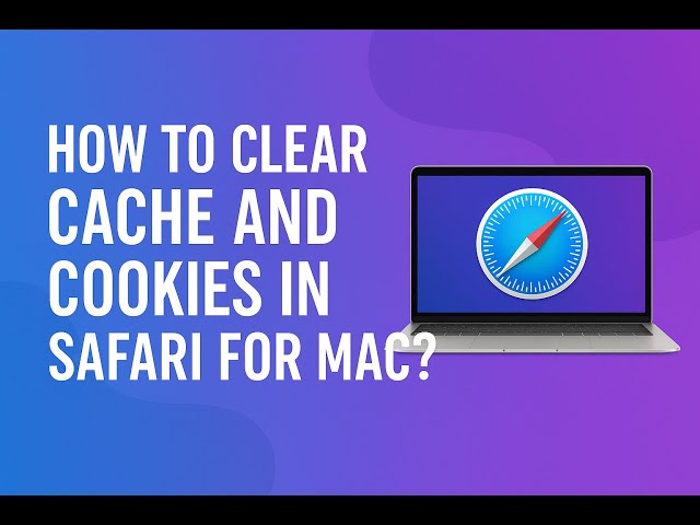 How to Clear Cache and Cookies in Safari for Mac?