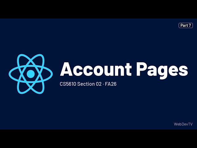 Account Pages — CS5610 FA26 (Sep 21) Part 7/14