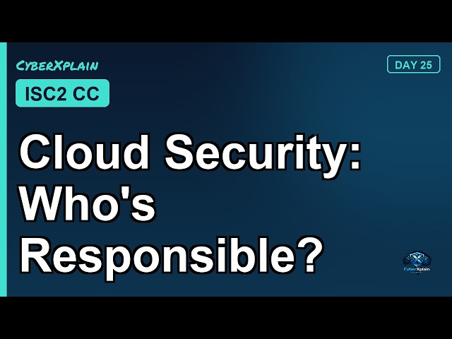 Cloud Security Explained: Service Models, Deployment, & Shared Responsibility for ISC2 CC | CyberXpl