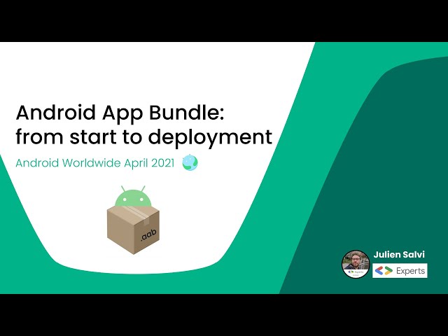 Android App Bundle: from start to deployment with Julien Salvi, Android Worldwide