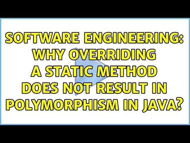 Software Engineering: Why overriding a static method does not result in polymorphism in Java?