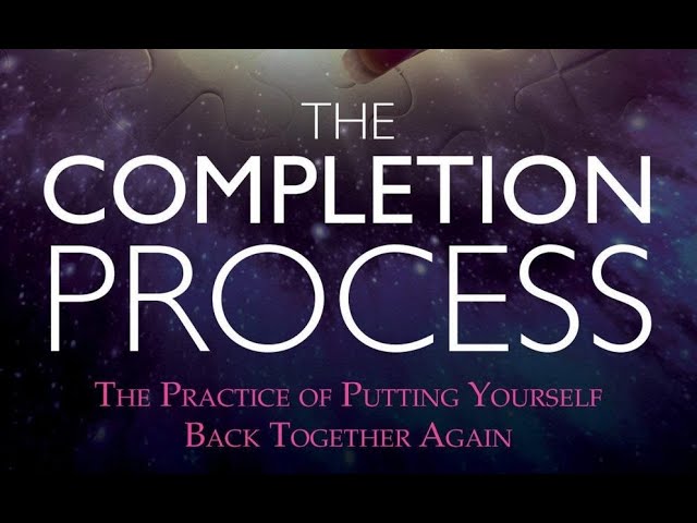 TEAL SWAN -- THE COMPLETION PROCESS:  THE ART OF PUTTING YOURSELF BACK TOGETHER
