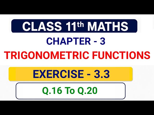 Class 11th Maths | Chapter - 3| Trigonometric Functions | Exercise - 3.3 | Q.16 & Q.20 | Ncert Book