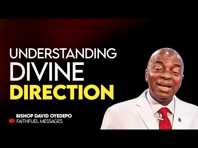 Understanding Divine Direction - The Key to a Fulfilled Life | Bishop David Oyedepo
