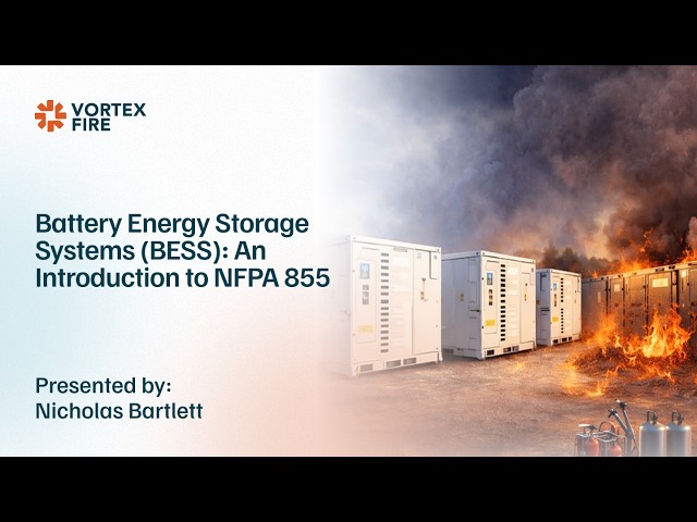 Battery Energy Storage Systems (BESS): An Introduction to NFPA 855 | Vortex Fire Webinar