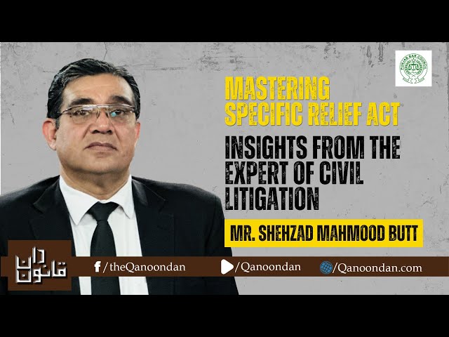 Mastering Specific Relief Act: Insights from the Expert of Civil Litigation Mr. Shehzad Mahmood Butt