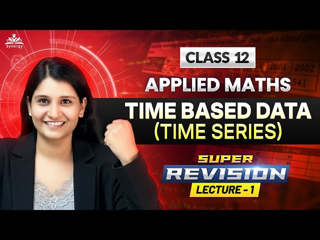 📊 Class 12 Applied Maths | Time Based Data (Time Series) | Super Revision Lecture 1