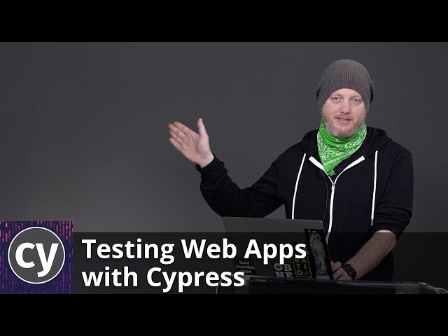 Testing Web Apps with Cypress by Steve Kinney | Preview