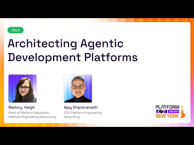 Architecting Agentic Development Platforms - Mallory Haigh & Ajay Chankramath | PlatformCon 2026