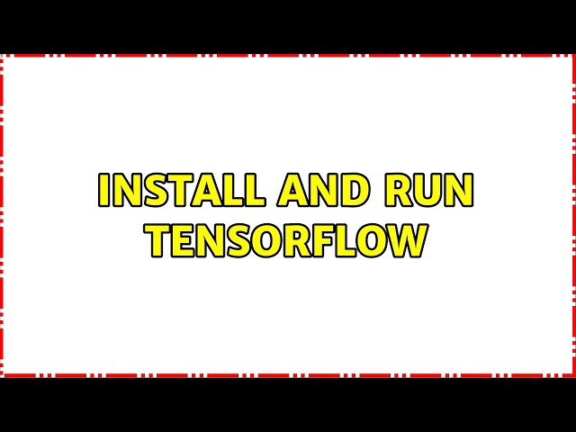 Install and run tensorflow (2 Solutions!!)