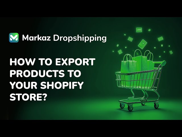 How to Export Products from Markaz UAE Dropshipping to Your Shopify Store | MARKAZ UAE DROPSHIPPING