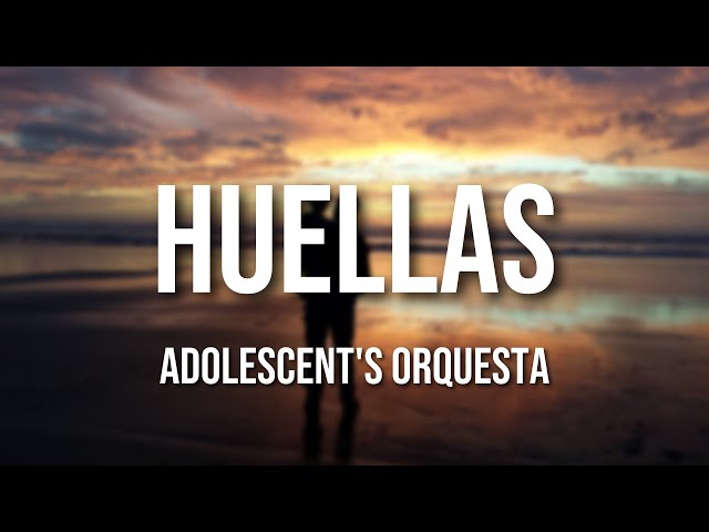 Adolescent's Orquesta - Huellas (Letra Oficial)