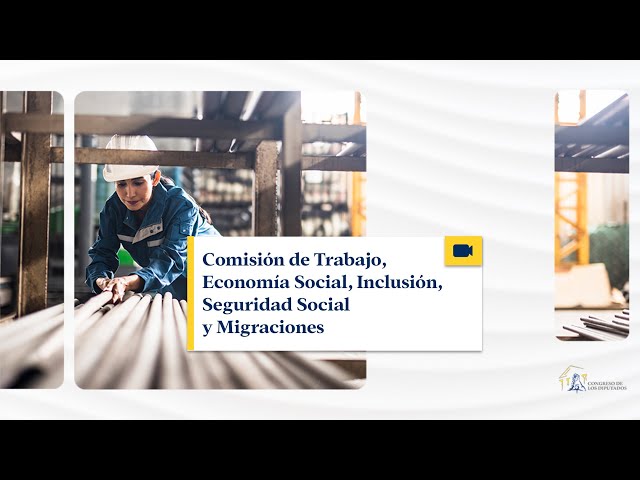 Comisión de Trabajo, Economía Social, Inclusión, Seguridad Social y Migraciones - 28/08/2026