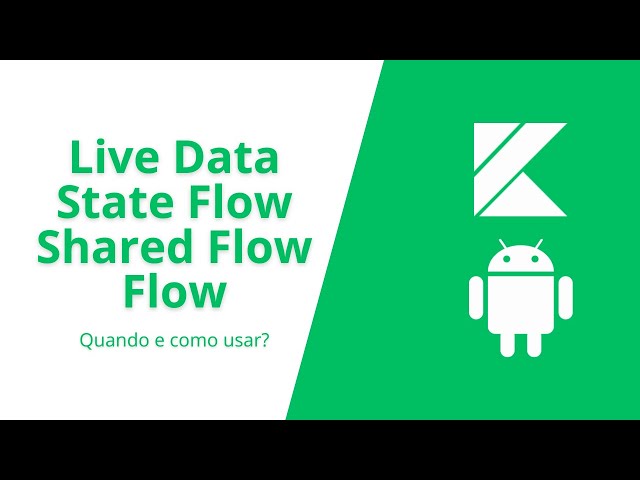 State Flow, Shared Flow, Flow e Live Data - COMO e QUANDO Usar Cada Um?