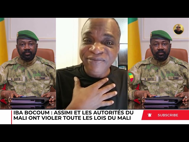 IBA BOCOUM : ASSIMI ET LES AUTORITÉS DU MALI ONT VIOLER TOUTE LES LOIS DU MALI
